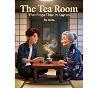 The Tea Room That Stops Time in Kyoto: A Magical Japanese Story of a Tea Room Where Time Stands Still