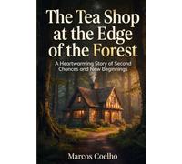 The Tea Shop at the Edge of the Forest: A Cozy Contemporary Fiction Novel with Healing Themes