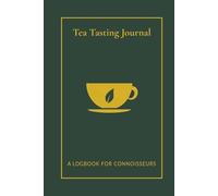 The Tea Tasting Journal: Hardcover Logbook for Tea Sommeliers & Enthusiasts to Review Flavors, Brew Times, and Origins
