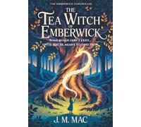 The Tea Witch of Emberwick: A Cosy Fantasy of Tea, Magic, and Finding Where You Belong: 1 (The Emberwick Chronicles)