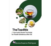 The Tea4Me: Ayurvedic Herbal Tea Guide for Health & Wellness After 50