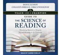 The Teach Like a Champion Guide to the Science of Reading: Translating Research to Reignite Joy and Meaning in the Classroom