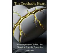 The Teachable Heart: Opening Yourself to the Life-Changing Grace of Correction