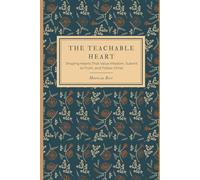 The Teachable Heart: Shaping Hearts That Value Wisdom, Submit to Truth, and Follow Christ
