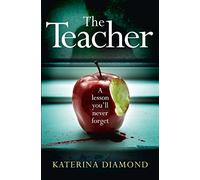 The Teacher: A Shocking and Compelling New Crime Thriller - Not for the Faint-Hearted!: A totally addictive and gripping psychological thriller - NOT for the faint-hearted!