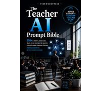 The Teacher AI Prompt Bible: 250+ AI Prompts, Workflows & Ready-to-Use Systems for Smarter Lesson Planning, Engaging Teaching, Faster Assessment & Better Student Outcomes (AI Success Series)