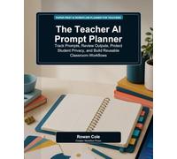 The Teacher AI Prompt Planner: Track Prompts, Review Outputs, Protect Student Privacy, and Build Reusable Classroom Workflows