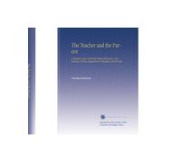 The Teacher and the Parent: A Treatise Upon Common-School Education, Containing Practica Suggestions to Teachers and Parents,