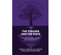 The Teacher and The State: A Comparative Analysis of Nordic and East Asian Nations: 50 (International Perspectives on Education and Society)
