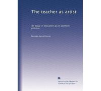 The teacher as artist: An essay in education as an aesthetic process,