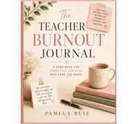 The Teacher Burnout Journal: A Burn Book For Exhausted Teachers Who Care Too Much