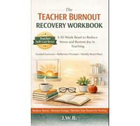 The Teacher Burnout Recovery Workbook: A 10 Week Reset to Reduce Stress and Restore Joy in Teaching