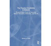 The Teacher Credibility Codebook: Research-Based Tools for Improving Student Perception, Motivation, and Buy-In