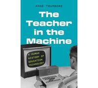 The Teacher in the Machine: A Human History of Education Technology