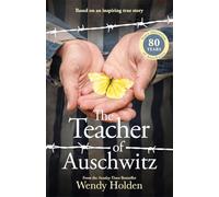 The Teacher of Auschwitz: Based on the inspiring true story of Fredy Hirsch