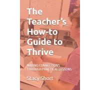 The Teacher’s How-to Guide to Thrive: MAKING CONNECTIONS THROUGH PRACTICAL LESSONS