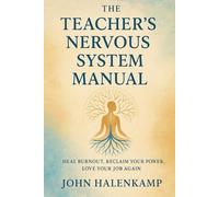 The Teacher’s Nervous System Manual: Heal Burnout, Reclaim Your Power, Love Your Job Again