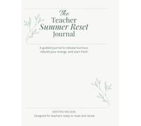 The Teacher Summer Reset Journal: A Guided Reset to Release Burnout, Rebuild Your Energy, and Start the School Year with Intention