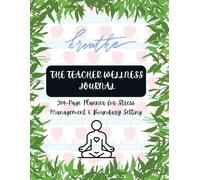THE TEACHER WELLNESS JOURNAL: 204-Page Planner for Stress Management & Boundary Setting