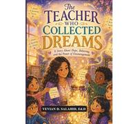 The Teacher Who Collected Dreams: A Story About Hope, Believing, and the Power of Encouragement