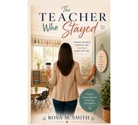 The Teacher Who Stayed: Finding Balance, Purpose, and Yourself Along the Way