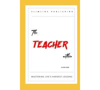 The Teacher within: MASTERING LIFE’S HARDEST LESSONS (SELF-TRANSFORMATION SERIES)
