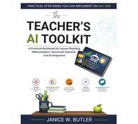 The Teacher's AI Toolkit: A Practical Workbook for Lesson Planning, Differentiation, Classroom Systems, and AI Integration (Teacher AI Series)