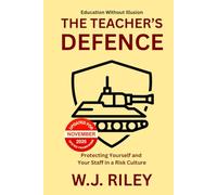 The Teacher's Defence: Protecting Yourself and Your Staff in a Risk Culture - Updated for November 2025 Ofsted Framework (Education Without Illusion)