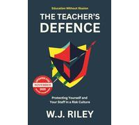 The Teacher's Defence: Protecting Yourself and Your Staff in a Risk Culture - Updated for November 2025 Ofsted Framework (Education Without Illusion)
