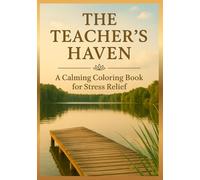 The Teacher's Haven: A Relaxing Coloring Book for Teachers, Educators, Pedagogues - Stress Relief, Mindfulness, and a Thoughtful Gift of Calm (Calm Within Coloring Series)