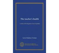 The teacher's health: a study in the hygiene of an occupation