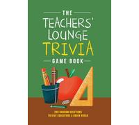 The Teachers’ Lounge Trivia Game Book: 200 Random Questions to Give Educators a Brain Break!
