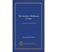 The teacher's Robinson Crusoe: a manual for primary teachers