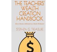 THE TEACHERS' WEALTH CREATION HANDBOOK: How to Become a Millionaire as a Teacher & Educator (TEACHER EMPOWERMENT BOOK SERIES)