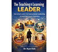 The Teaching & Learning Leader: How School Leaders Use Instructional Leadership to Build High-Impact Classrooms