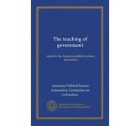 The teaching of government: report to the American political science association