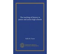 The teaching of history in junior and senior high schools