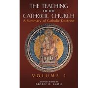 The Teaching of the Catholic Church: Volume 1: A Summary of Catholic Doctrine
