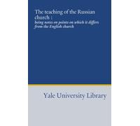 The teaching of the Russian church :: being notes on points on which it differs from the English church
