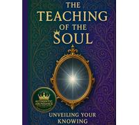 The Teaching Of The Soul: UnVeiling Your Knowing