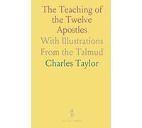 The Teaching of the Twelve Apostles: With Illustrations From the Talmud