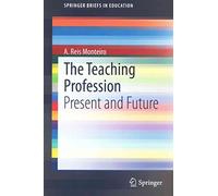 [(The Teaching Profession : Present and Future)] [By (author) A. Reis Monteiro] published on (December, 2014)