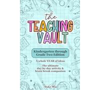 The Teaching Vault: A whole YEAR of ideas for Kindergarten through Grade Two. The ultimate day-by-day activity & brain break companion.