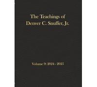 The Teachings of Denver C. Snuffer, Jr. Volume 9: 2024-2025: Archives Edition 8.5 x 11 in (The Teachings of Denver C. Snuffer Jr. Archives Edition)