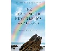 The Teachings of Human Beings and of God: Inspired by the Holy Spirit