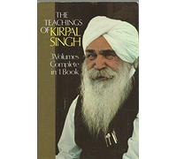 The Teachings of Kirpal Singh: Three Volumes Complete in One Book by Kirpal Singh (1982-03-03)