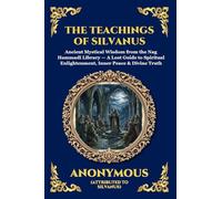 The Teachings of Silvanus: Ancient Mystical Wisdom from the Nag Hammadi Library - A Lost Guide to Spiritual Enlightenment, Inner Peace & Divine Truth: 75 (Library of Alexandria - Esoteric)