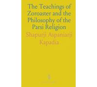 The Teachings of Zoroaster and the Philosophy of the Parsi Religion