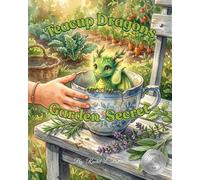 THE TEACUP DRAGON'S GARDEN SECRET: A Magical Picture Book About Gardening, Patience, and the Power of Kindness