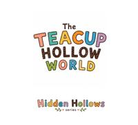 The Teacup Hollow World: A Cozy Coloring Adventure Filled with Charming Tea Sets, Cozy Kitchens, Sweet Treats, and Peaceful Tea Moments (Hidden Hollows)